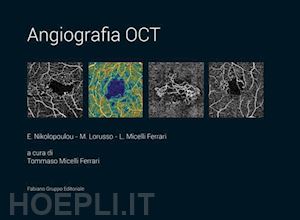 nikolopoulou e.; lorusso m.; micelli ferrari l.; micelli ferrari t. (curatore) - angiografia oct