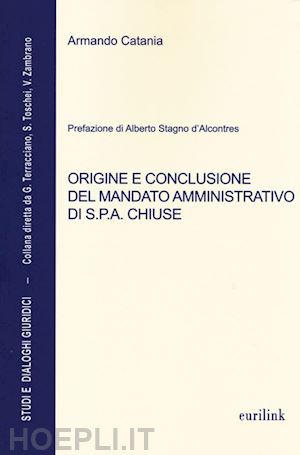 catania armando - origine e conclusione del mandato amministrativo di s.p.a. chiuse