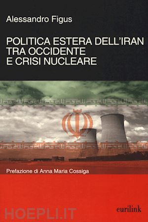 figus alessandro - politica estera dell'iran tra occidente e crisi nucleare