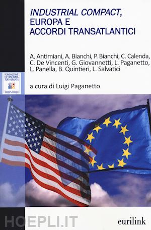 paganetto l. (curatore) - industrial compact, europa e accordi transatlantici