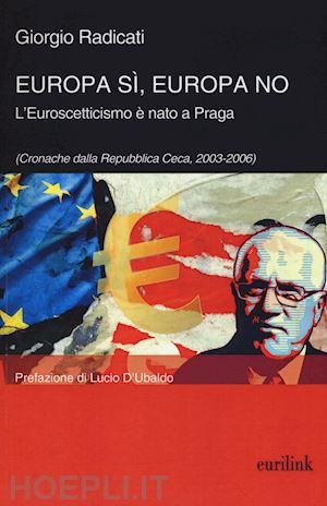 radicati giorgio' - europa si, europa no. l'euroscetticismo e nato a praga'