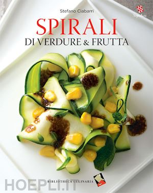 ciabarri stefano - spirali di verdure & frutta