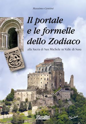 centini massimo - portale e le formelle dello zodiaco alla sacra di san michele in valle di susa (