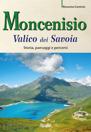 carnisio rosanna - moncenisio. valico dei savoia. storia, paesaggi e percorsi