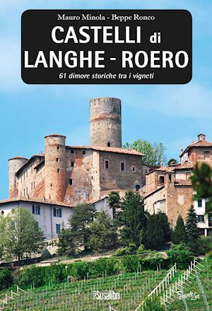 minola mauro; ronco beppe - castelli di langhe. roero. 61 dimore storiche tra i vigneti