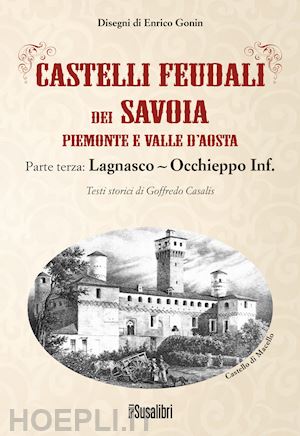 casalis goffredo - castelli feudali dei savoia piemonte e valle d'aosta. parte terza: lagnasco-occhieppo inferiore