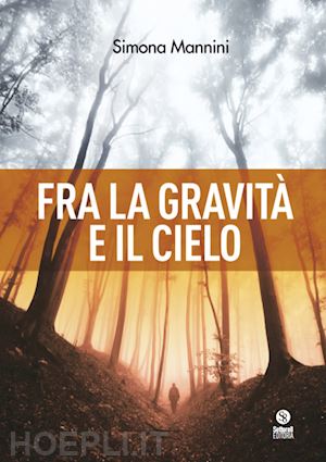 mannini simona - fra la gravità e il cielo