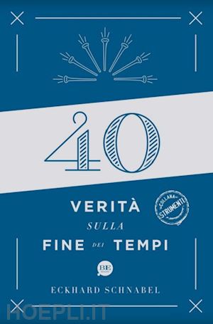 schnabel eckjard j. - 40 verità sulla fine dei tempi