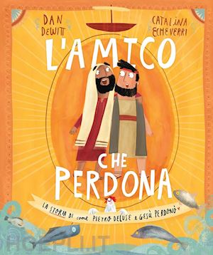 dewitt dan - l'amico che perdona. la storia di come pietro deluse e gesù perdonò