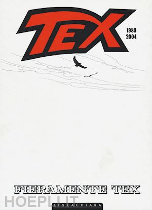 aa.vv. - fieramente tex 1989 2004. white edition. ediz. illustrata