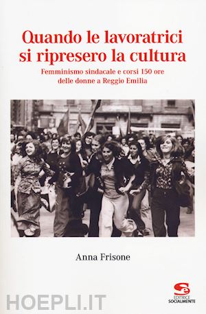 frisone anna' - quando le lavoratrici si ripresero la cultura. femminismo sindacale e corsi 150