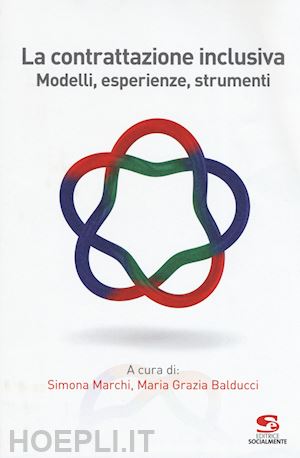 marchi s.(curatore); balducci m. g.(curatore) - la contrattazione inclusiva. modelli, esperienze, strumenti