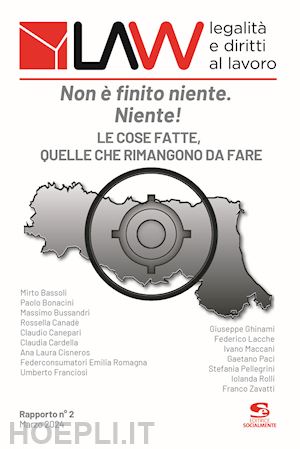 bassoli m.; bonacini p. - law legalità e diritti al lavoro. rapporto n°2. non è finito niente. niente!. le cose fatte, quelle che rimangono da fare