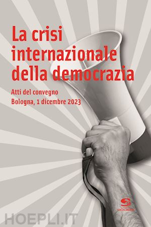  - crisi internazionale della democrazia. atti del convegno (bologna, 1 dicembre 20