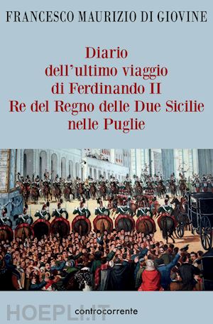 di giovine francesco maurizio - diario dell'ultimo viaggio di ferdinando ii re del regno delle due sicilie nelle puglie