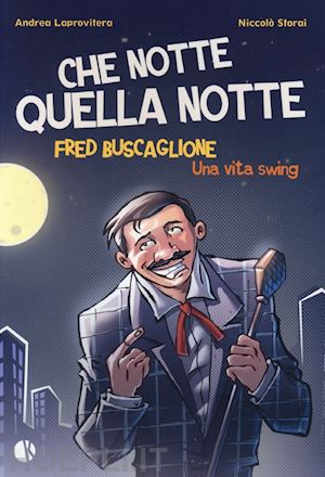 laprovitera andrea; storai niccolo' - che notte quella notte. fred buscaglione. una vita swing