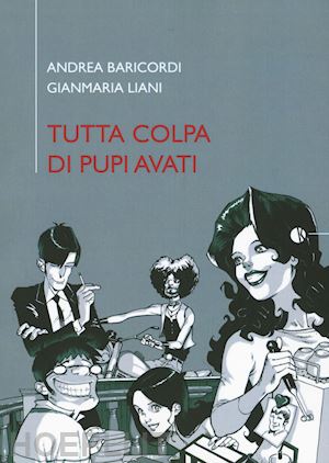 baricordi andrea; liani gianmaria - tutta colpa di pupi avati