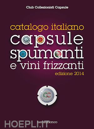 club collezionisti capsule (curatore) - catalogo italiano capsule spumanti e vini frizzanti 2014
