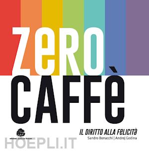 bonacchi sandro; godina andrej; castellani a. (curatore) - zero caffe'