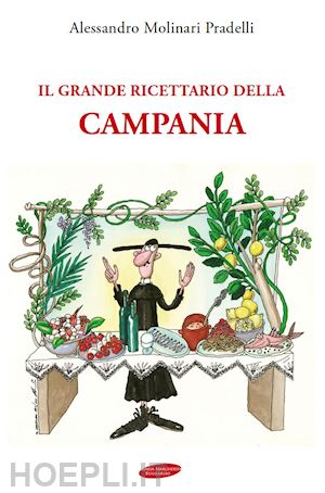 molinari pradelli alessandro - il grande ricettario della campania