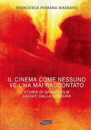 massaro francesca r. - cinema come nessuno ve lo ha mai raccontato. storia di venti capolavori salvati