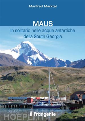 manfred marktel - maus in solitario nelle acque antartiche della south georgia