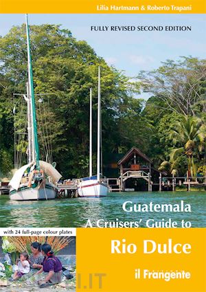 hartmann lilia; trapani roberto - guatemala. a cruisers' guide to rio dulce