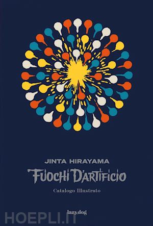 hirayama jinta - fuochi d'artificio. catalogo illustrato