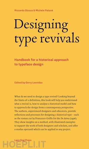 olocco riccardo; patane' michele; leonidas g. (curatore) - designing type revivals. handbook for a historical approach to typeface design