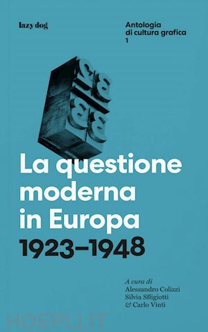 colizzi a. (curatore); sfligiotti s. (curatore); vinti c. (curatore) - la questione moderna in europa. 1923-1948