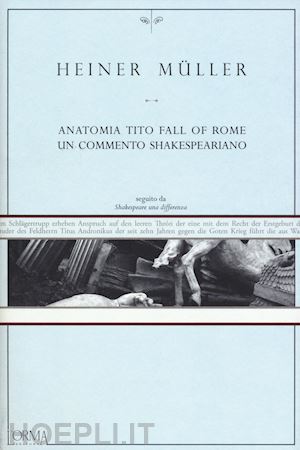 muller heiner - anatomia tito fall of rome un commento shakespeariano