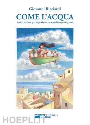 ricciardi giovanni - come l'acqua. scritti italiani per nipoti che non parlano portoghese. ediz. integrale