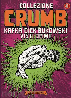 crumb robert - collezione crumb. 1 kafka, dick, bukowski visti da me