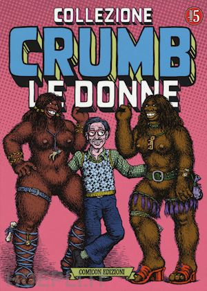 crumb robert - le donne di crumb. collezione crumb . vol. 5