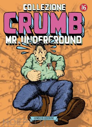 crumb robert - collezione crumb. vol. 6: mr. underground