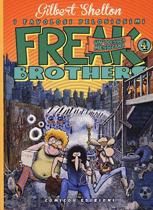 shelton gilbert; sheridan dave - freak brothers. vol. 4: un' odissea messicana