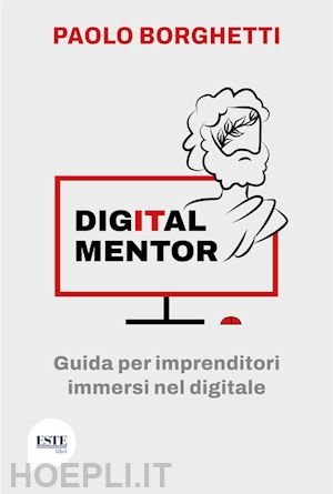 borghetti paolo - digital mentor. guida per imprenditori immersi nel digitale