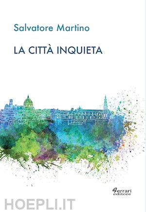 martino salvatore - la città inquieta