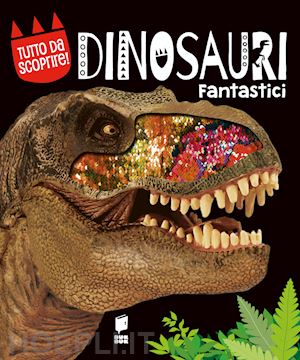 aa.vv. - dinosauri fantastici. ediz. a colori