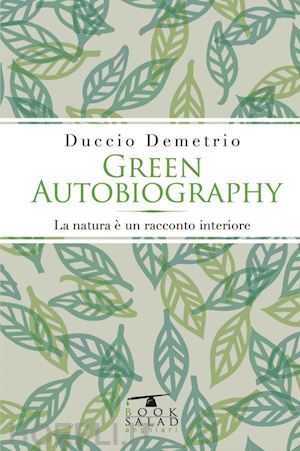 demetrio duccio - green autobiography. la natura e' un racconto interiore