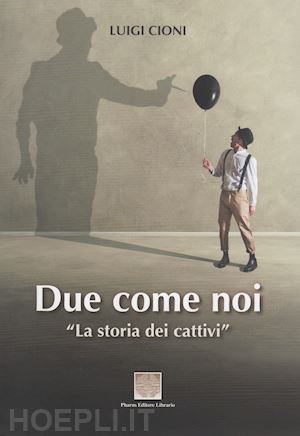 cioni luigi - due come noi. la storia dei cattivi