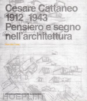 croset pierre-alain - cesare cattaneo (1912-1943). pensiero e segno nell'architettura'