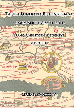 serra m. (curatore) - tabula itineraria peutingeriana. primum aeri incisa et edita. franc. christoph.