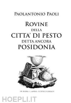 paoli paolantonio; serra m. (curatore) - rovine della citta' di pesto detta ancora posidonia. ediz. facsimile