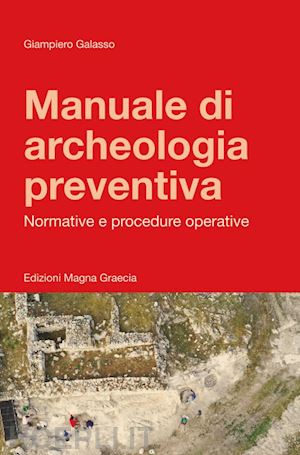 galasso giampiero - manuale di archeologia preventiva. normative e procedure operative. ediz. amplia