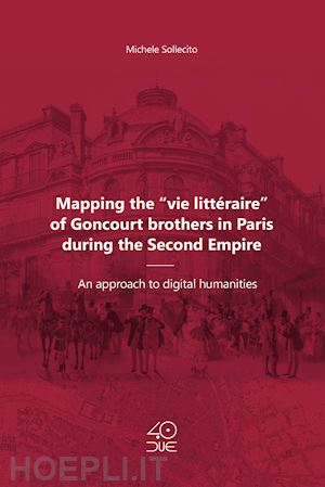 sollecito michele - mapping the «vie littéraire» of goncourt brothers in paris during the second empire. an approach to digital humanities