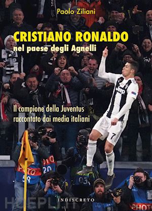 ziliani paolo - cristiano ronaldo nel paese degli agnelli. il campione della juventus raccontato