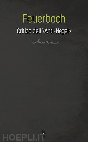 feuerbach ludwig - critica dell'«anti-hegel»