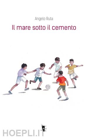 ruta angelo - il mare sotto il cemento. ediz. illustrata