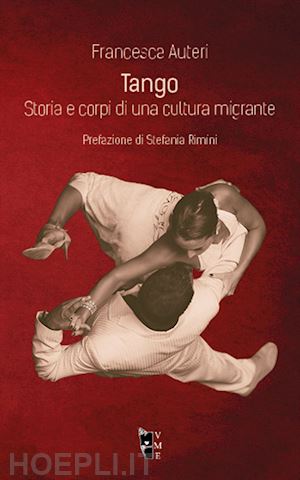 auteri francesca - tango. storia e corpi di una cultura migrante